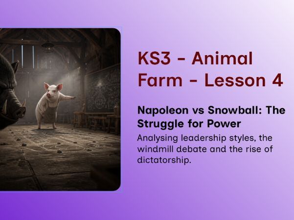 KS3 Animal Farm - Lesson 4 - Napoleon vs Snowball: The Struggle for Power