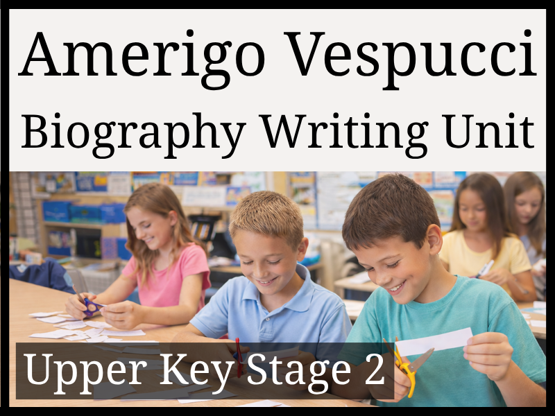 Amerigo Vespucci Biography Writing Unit | Year 5 & Year 6 | UKS2