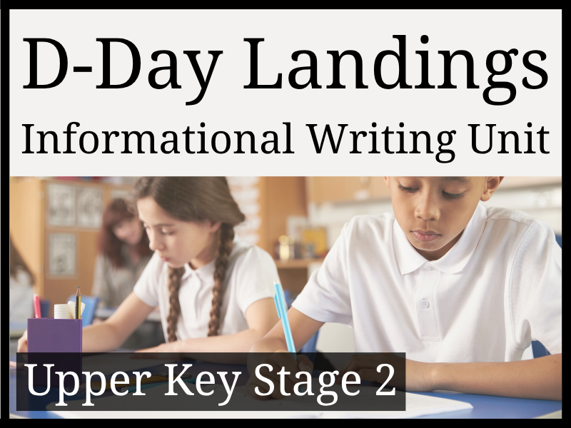 D-Day Landings Informational Writing Unit | Year 5 & Year 6 | UKS2