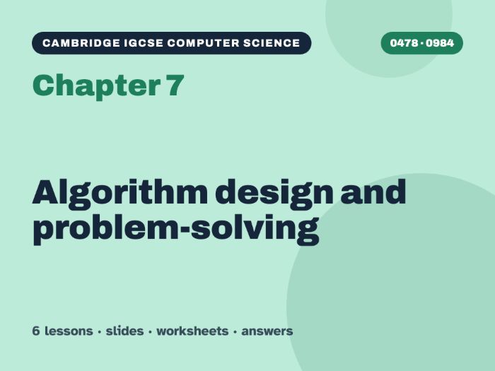 Cambridge IGCSE Computer Science (0478) Chapter 7: Algorithm design and problem-solving – 6 lessons