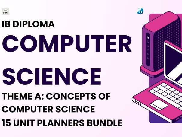 IBDP Computer Science, Theme A: Concepts of Computer Science - 15 Unit Planners Bundle, SL & HL