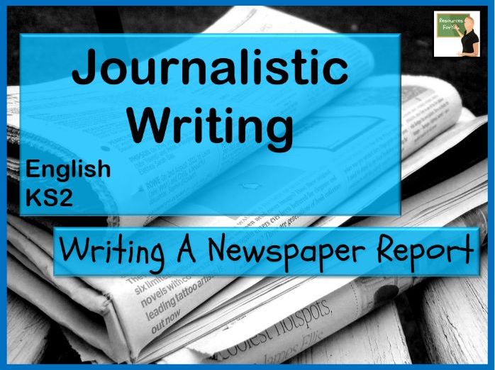 English Writing a newspaper article Journalistic Writing KS2