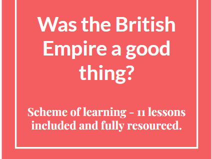The British Empire: Good or Bad? - Year 8 scheme of learning