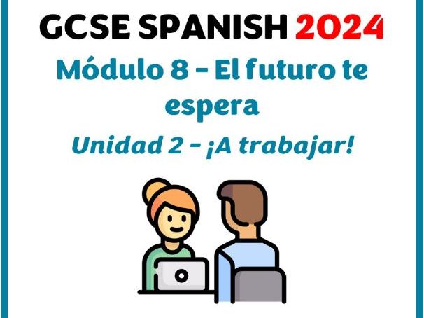 GCSE Spanish 2024 - Module 8 (El futuro te espera) - Lesson for unit 2 (¡A trabajar!)