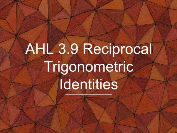 IB Maths AA AHL 3.9 - Reciprocal Trigonometric Identities