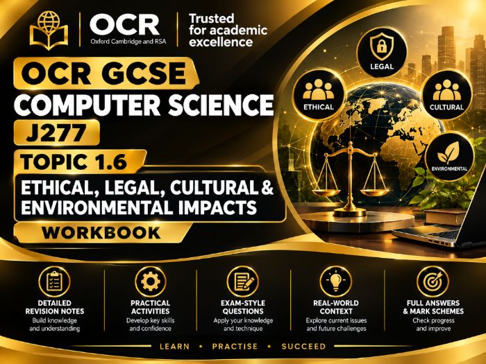 OCR GCSE Computer Science J277 Topic 1.6 Ethical, Legal, Cultural & Environmental Impacts Workbook