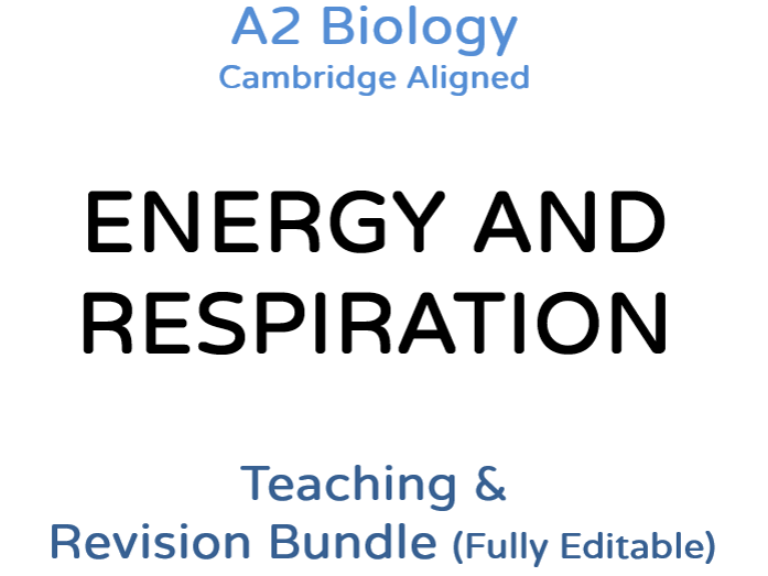 A2 Biology Energy & Respiration  – Teaching & Revision Bundle: Cambridge 9700, Fully Editable PPT