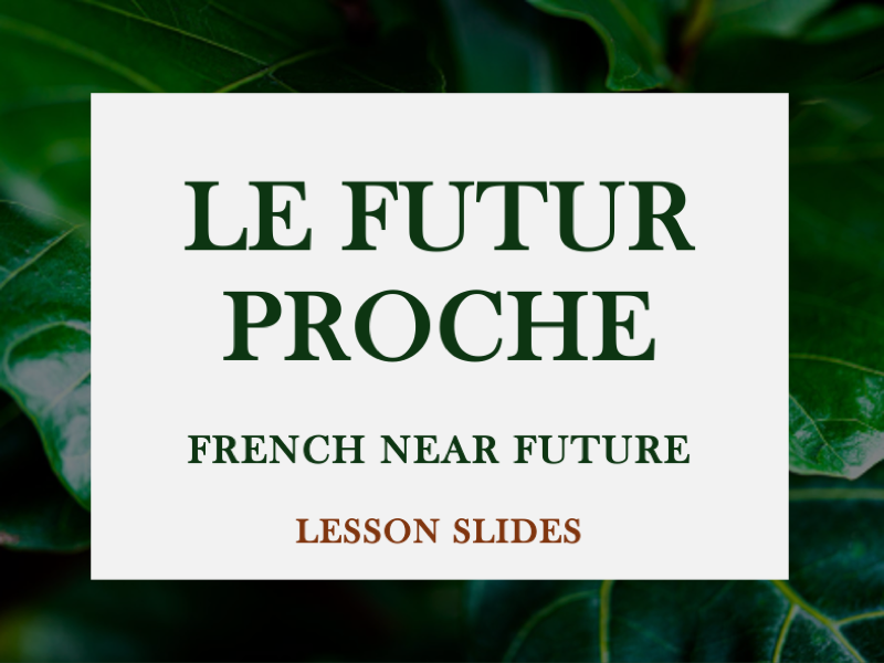 LE FUTUR PROCHE | FRENCH NEAR FUTURE | LESSON SLIDES | KS3, KS4, FSL, CEFR A1/A2