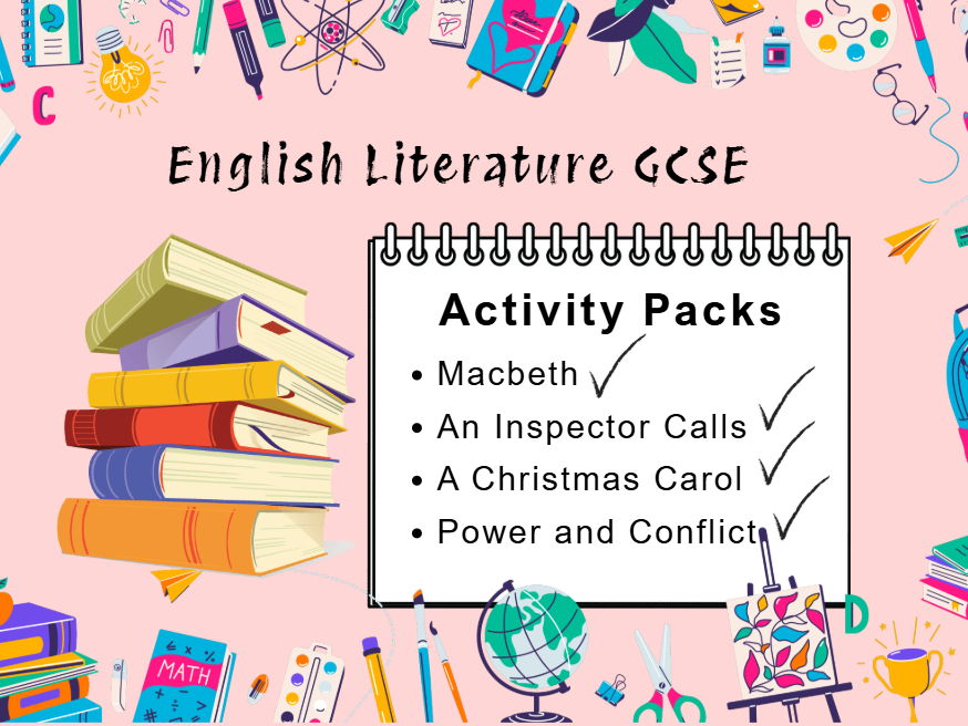 GCSE English Lit Activity Packs: Macbeth|An Inspector Calls|A Christmas Carol|Power and Conflict