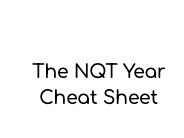 The NQT Year: Cheat Sheet