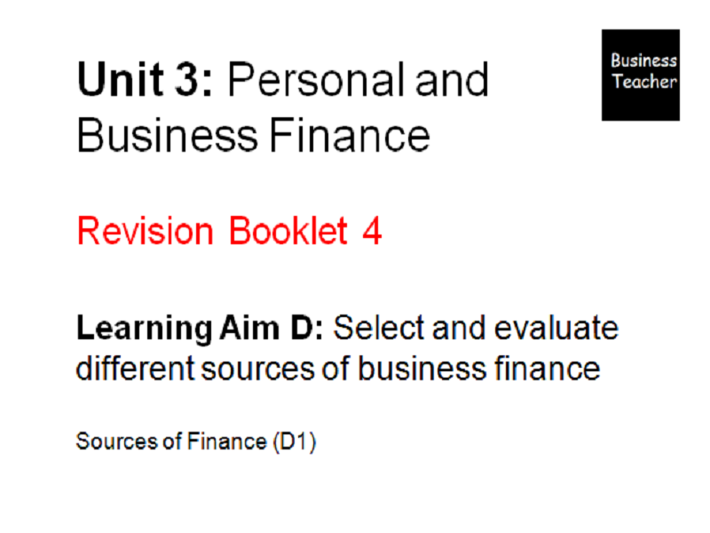 Unit 3 Personal and Business Finance - BTEC Level 3 Revision booklet - Learning Aim D