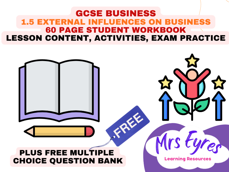 GCSE Business Student Workbook | Topic 1.5 Understanding External Influences on Business|60  Pages