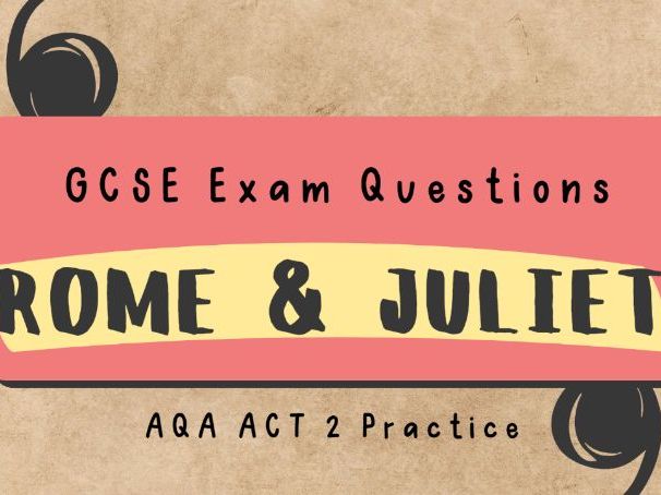 AQA Romeo and Juliet Act 2 GCSE Exam Practice Questions: scene-by-scene questions