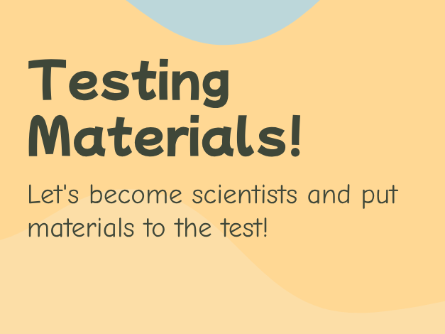 Y1 - Lesson 3 – Testing Materials Like Real Scientists! (PPT + Activity Sheet)