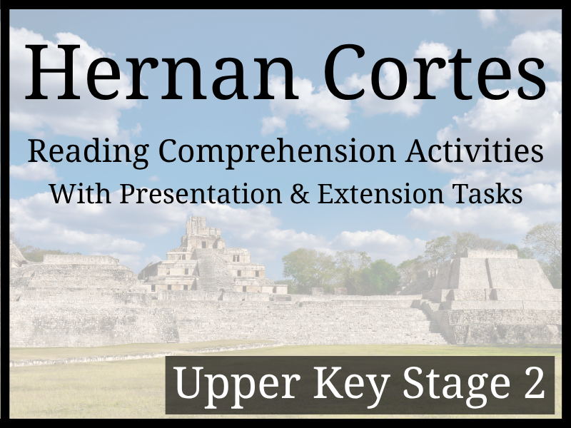 Hernán Cortés Reading Comprehension Activities | Year 5 & Year 6 | UKS2