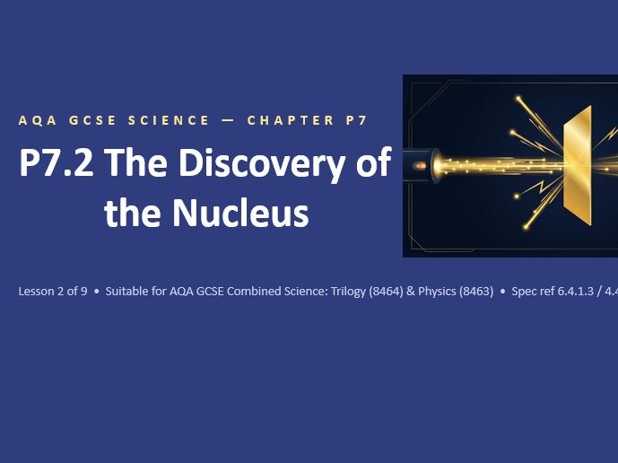 P7.2 Discovery of the Nucleus (AQA GCSE Combined Trilogy and Separate Physics)