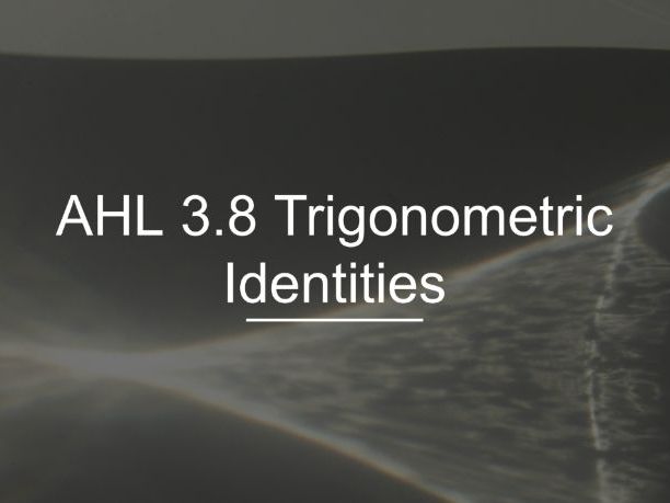 IB Math AI SL 3.8 - Trigonometric Identities
