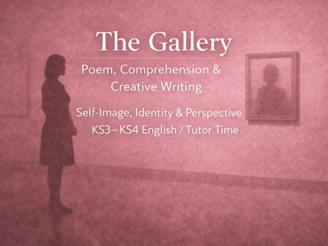 The Gallery – Poem, Comprehension & Creative Writing | Self-Image & Identity | KS3–KS4
