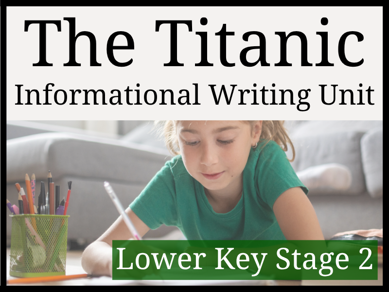 The Titanic Informational Writing Unit | Year 3 & Year 4 | LKS2
