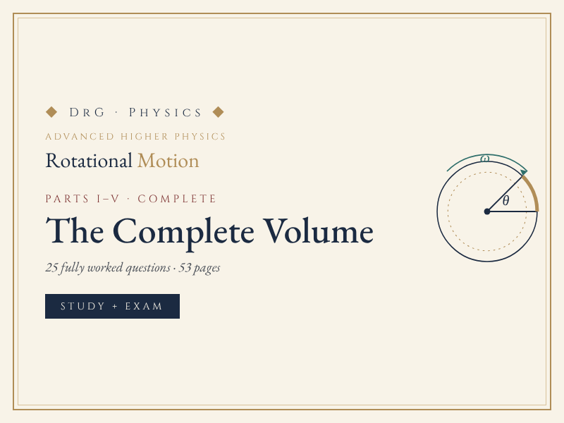 DrG-Physics · Rotational Motion COMPLETE EDITION · Advanced Higher Physics (25 worked questions)
