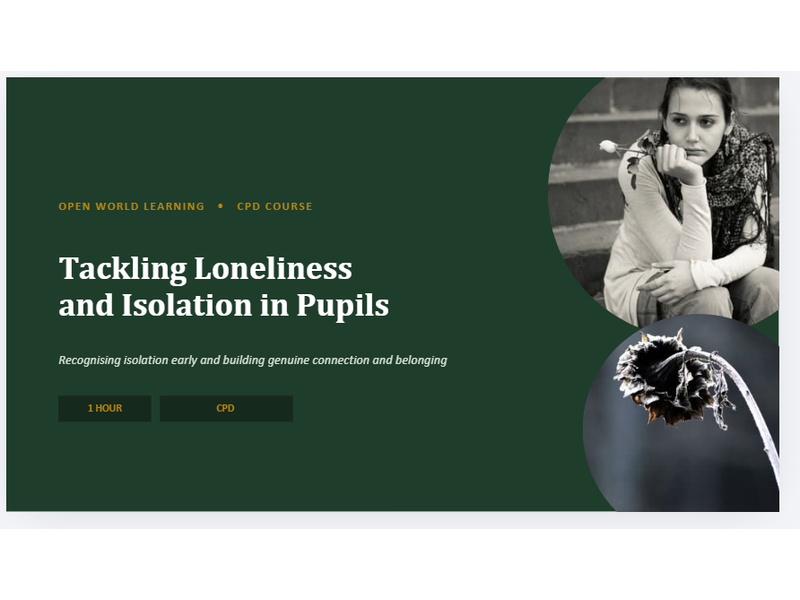 Tackling Loneliness and Isolation in Pupils - CPD Course for Teachers, TAs & Pastoral Staff