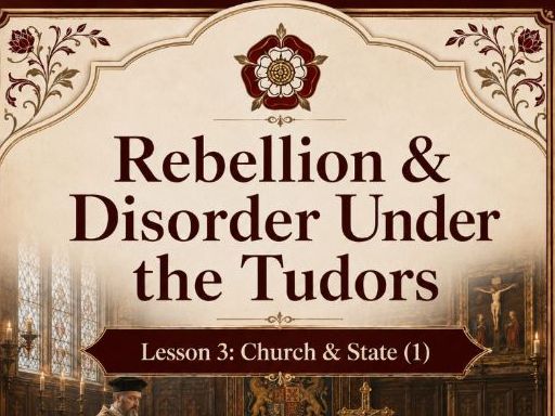 Rebellion & Disorder Under The Tudors Lesson 3: Church & State (1)
