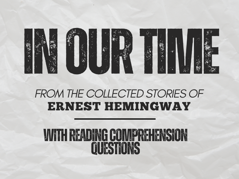 In Our Time (A Collection Stories) of Ernest Hemingway with Reading Comprehension Questions