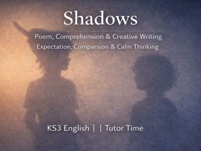 Shadows – Poetry Reading & Writing on Comparison, Expectation & Calm Thinking (KS3 English / PSHE)