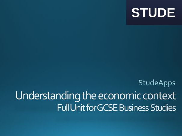 Understanding the economic context GCSE Business Studies Unit