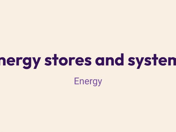 AQA GCSE 6.1.1.1 Energy Stores and Systems