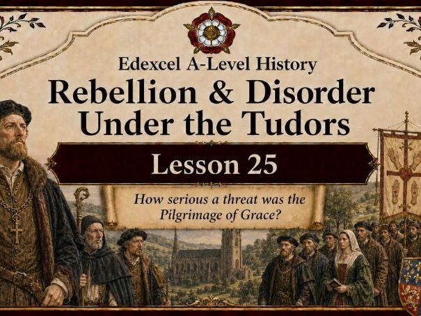 Rebellion & Disorder Under The Tudors Lesson 25:How serious a threat was the Pilgrimage of Grace?