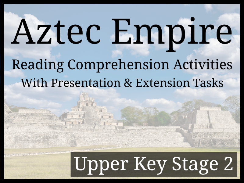 Aztec Empire Reading Comprehension Activities | Year 5 & Year 6 | UKS2