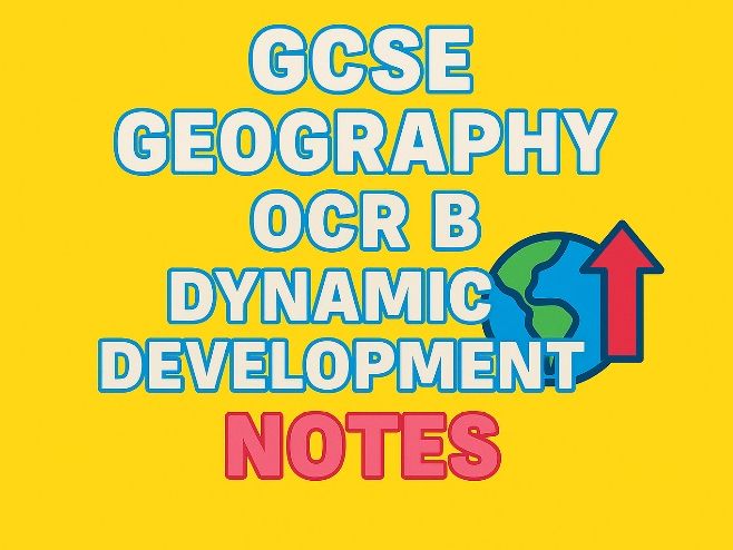 GCSE Geography OCR B - Dynamic Development Notes:
