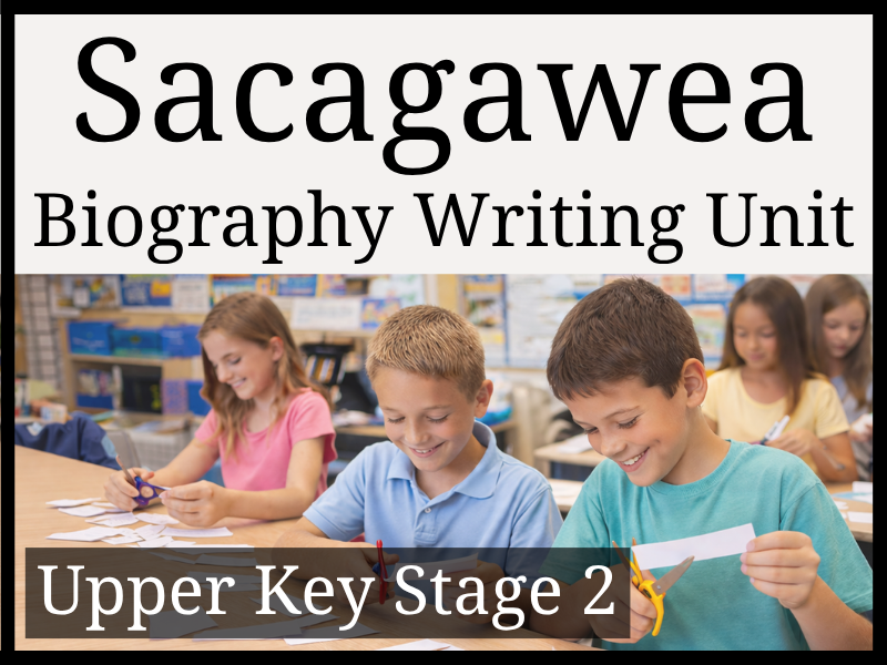 Sacagawea Biography Writing Unit | Year 5 & Year 6 | UKS2