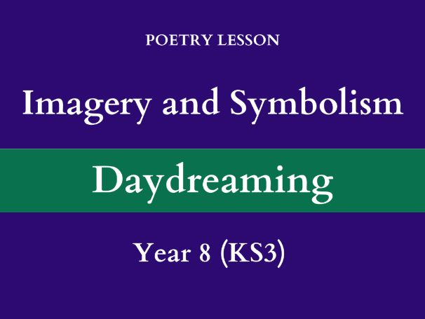 Imagery & Symbolism | Poetry Lesson | Daydreaming (Screensaver Mode) | Year 8 (KS3)