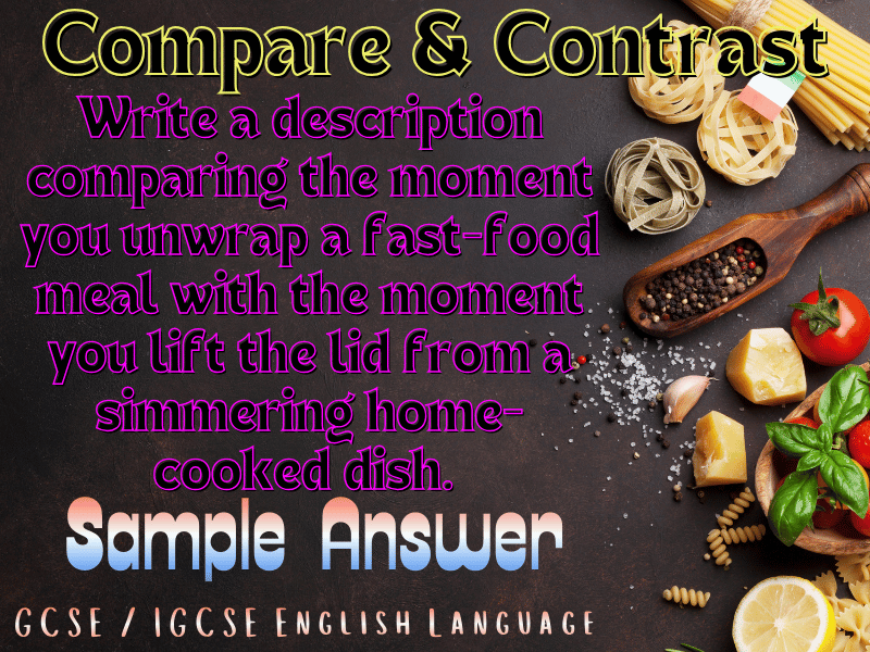 GCSE/IGCSE English Language: Fast Food Unwrapped VS Home Cooking Revealed! Compare & Contrast Sample