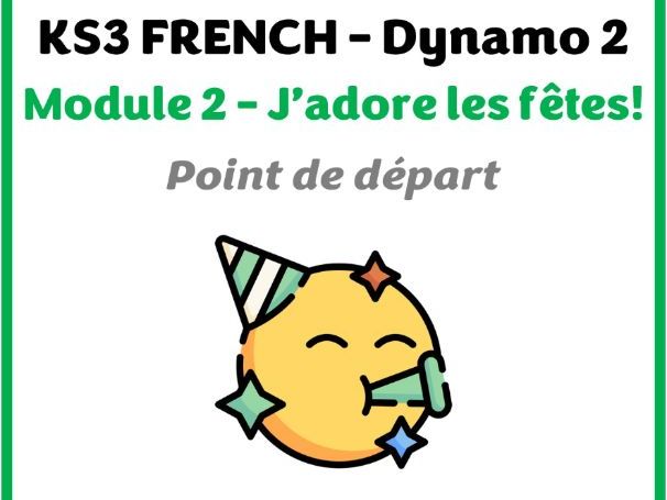 KS3 French - Dynamo 2 (vert) - Module 2 (J'adore les fêtes) - lesson for point de départ