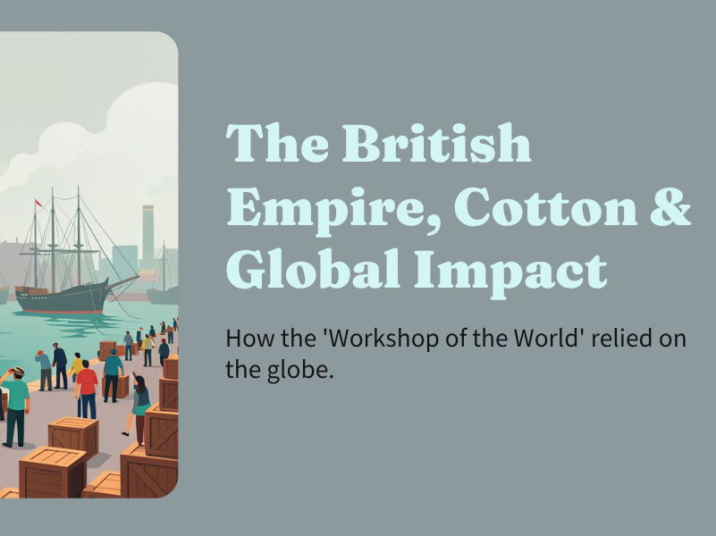 Industrial Revolution - The British Empire, Cotton & Global Impact