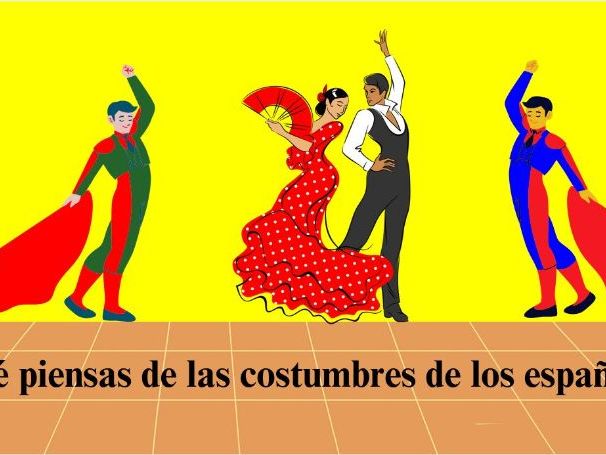 ¿Qué piensas de las costumbres de los españoles?