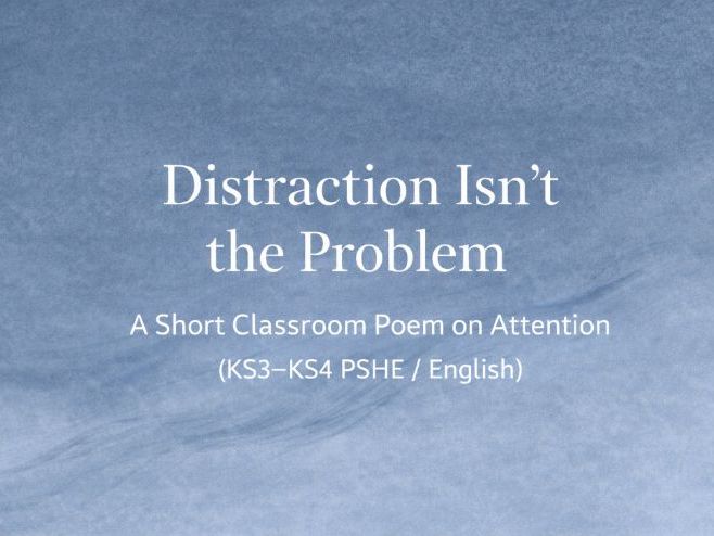 Distraction Isn’t the Problem – Short Poem on Attention (KS3–KS4 PSHE / English)