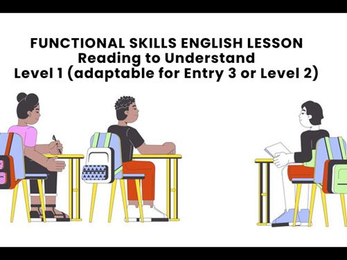 FUNCTIONAL SKILLS ENGLISH LESSON Reading to Understand Level 1 (adaptable for Entry 3 or Level 2)