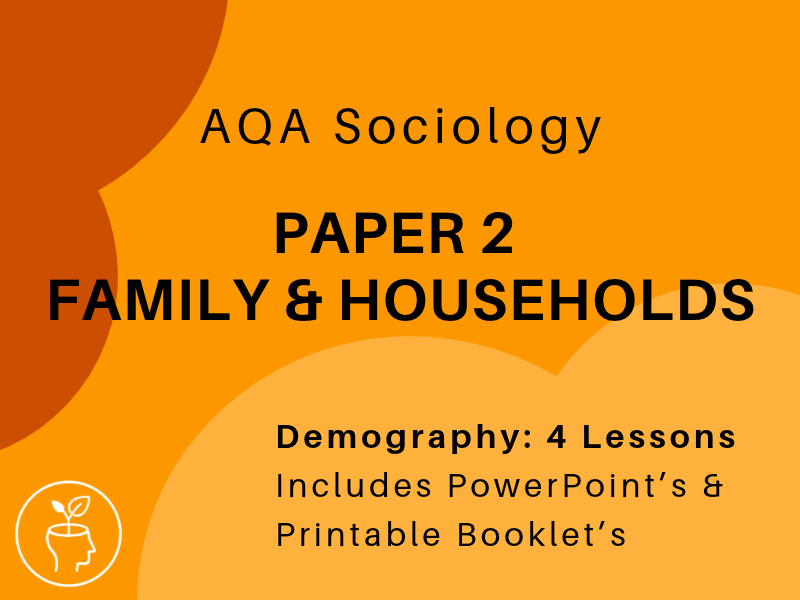 Sociology AQA Families & Households Unit - Demography Lesson Pack
