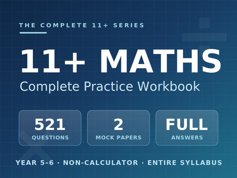 11+ Maths Practice Workbook with Answers | 521 Questions + 2 Mock Papers | Year 5–6