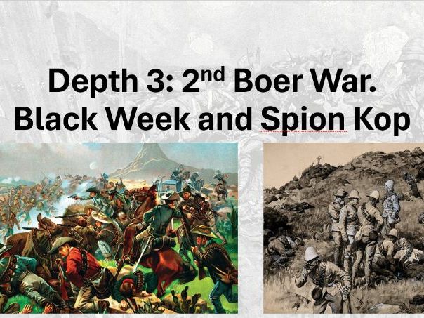 The British Experience of Warfare. Depth 3 (2nd Boer War) Lesson 3 (Black Week and Spion Kop).
