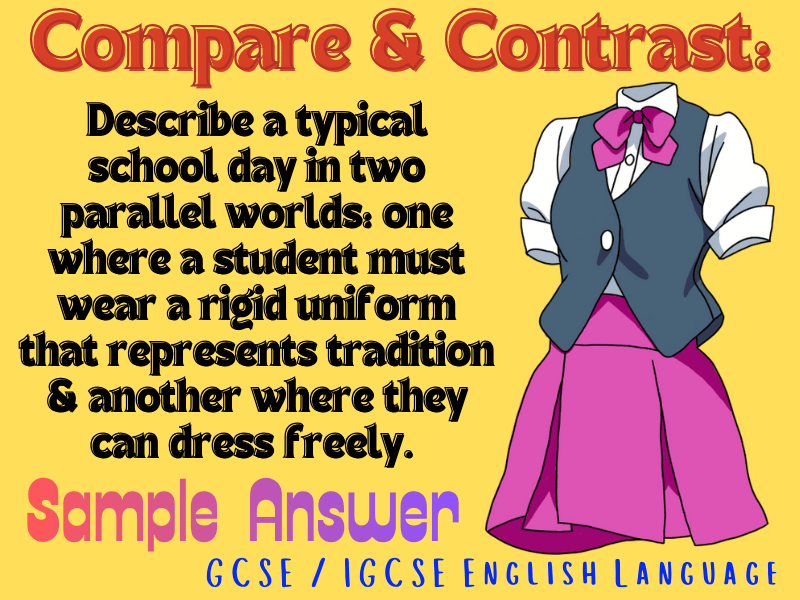 IGCSE English Language Sample Answer: Uniform vs Freedom: A Compare & Contrast of Two School Days