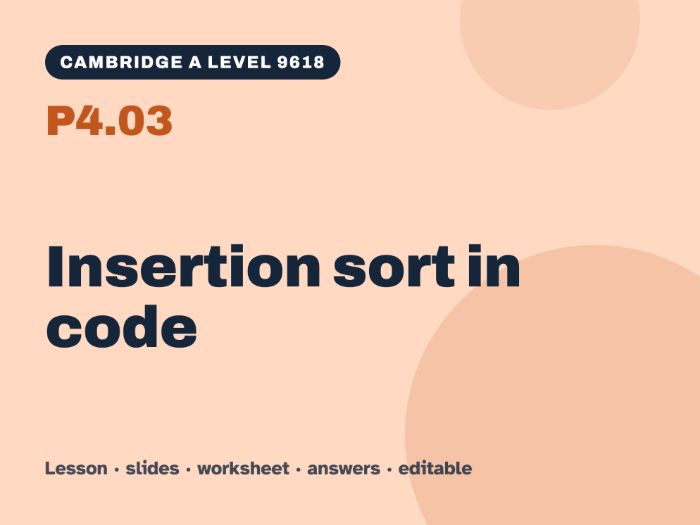 Cambridge A Level Computer Science 9618 – P4.03 Insertion sort in code – Lesson & Worksheet