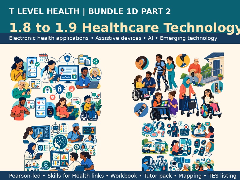 Pearson T Level Health Bundle 1D Part 2, 1.8 to 1.9 Healthcare Technology and Emerging Care Provisio