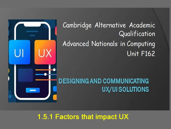 AAQ F162 UX/UI Solutions - 1.5.1 UX/UI Experience (Factors that impact UX)