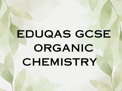 EDUQAS GCSE CHEMISTRY ORGANIC CHEMISTR
