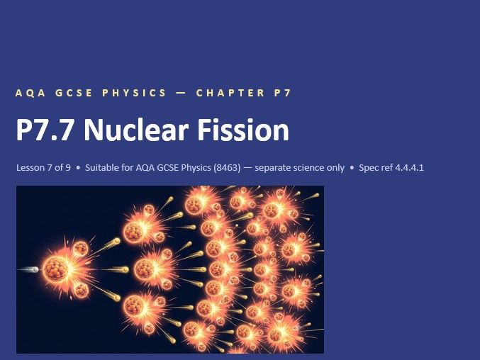 P7.7 Nuclear Fission (AQA GCSE Combined Trilogy and Separate Physics)